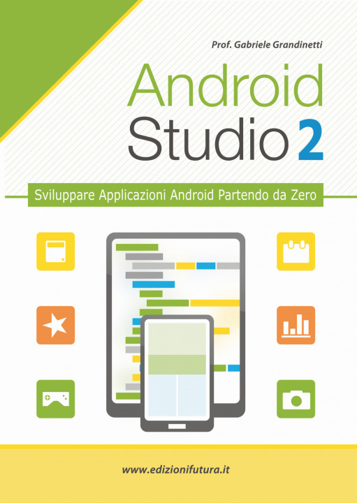 Книга Android studio. Sviluppare vere applicazione Android partendo da zero Gabriele Grandinetti