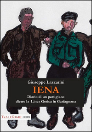 Kniha Iena. Diario di un partigiano dietro la Linea Gotica in Garfagnana (1944-1945) Giuseppe Lazzarini
