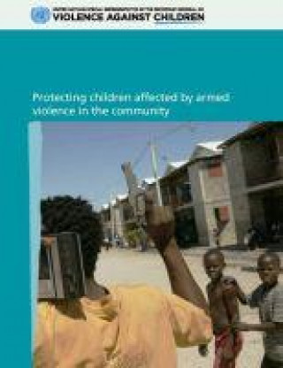 Książka Protecting children affected by armed violence in the community United Nations Publications