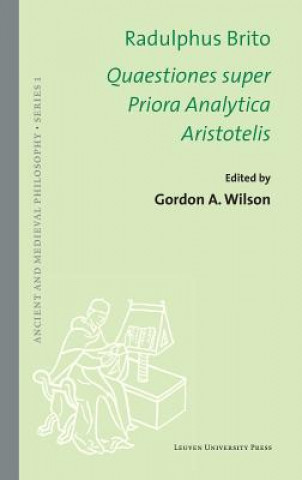 Könyv Radulphus Brito. Quaestiones super Priora Analytica Aristotelis Gordon Wilson