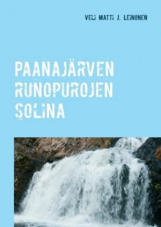 Книга Paanajärven runopurojen solina Veli Matti J. Leinonen