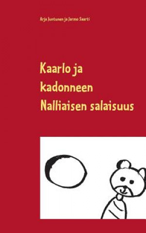 Knjiga Kaarlo ja kadonneen Nalliaisen salaisuus Arja Juntunen