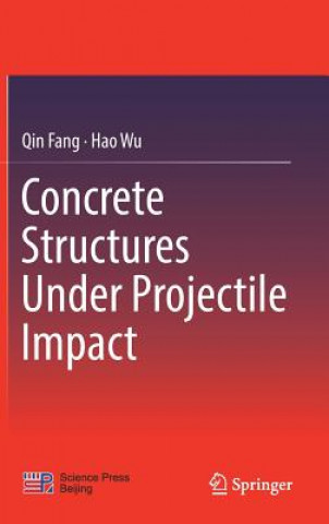 Kniha Concrete Structures Under Projectile Impact Qin Fang