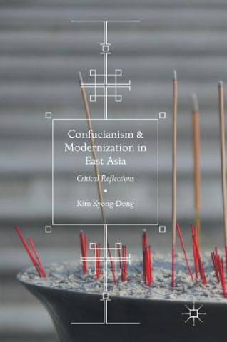 Kniha Confucianism and Modernization in East Asia Kim Kyong-Dong