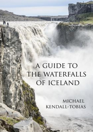 Kniha Guide to the Waterfalls of Iceland Michael Kendall-Tobias