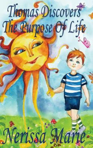 Carte Thomas Discovers The Purpose Of Life (Kids book about Self-Esteem for Kids, Picture Book, Kids Books, Bedtime Stories for Kids, Picture Books, Baby Bo Nerissa Marie