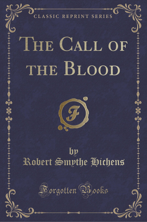 Könyv The Call of the Blood (Classic Reprint) Robert Smythe Hichens