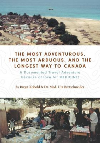 Buch Most Adventurous, the Most Arduous, and the Longest Way to Canada Birgit Kobold