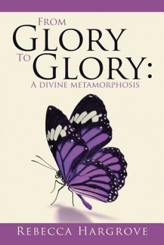 Carte From Glory to Glory Rebecca Hargrove