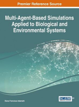 Kniha Multi-Agent-Based Simulations Applied to Biological and Environmental Systems Diana Francisca Adamatti