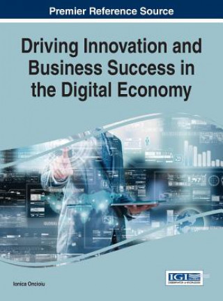 Kniha Driving Innovation and Business Success in the Digital Economy Ionica Oncioiu