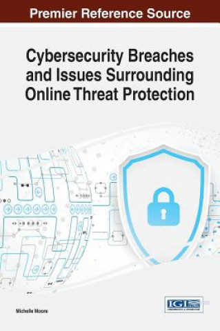 Книга Cybersecurity Breaches and Issues Surrounding Online Threat Protection Michelle Moore