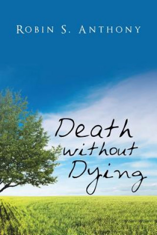 Carte Death Without Dying Robin S. Anthony