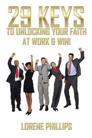 Kniha 29 Keys to Unlocking your Faith at Work & Win! Lorene Phillips