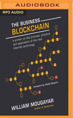 Hanganyagok The Business Blockchain: Promise, Practice, and Application of the Next Internet Technology William Mougayar