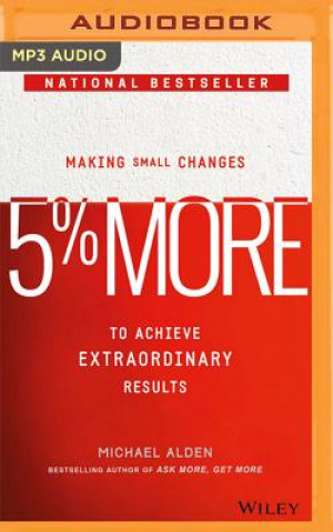 Digital 5% More: Making Small Changes to Achieve Extraordinary Results Michael Alden