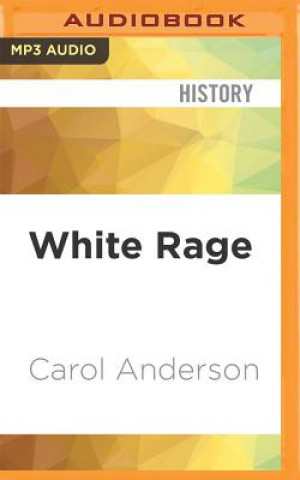 Аудио White Rage: The Unspoken Truth of Our Racial Divide Carol Anderson