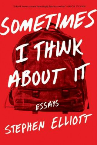 Książka Sometimes I Think about It: Essays Stephen Elliott