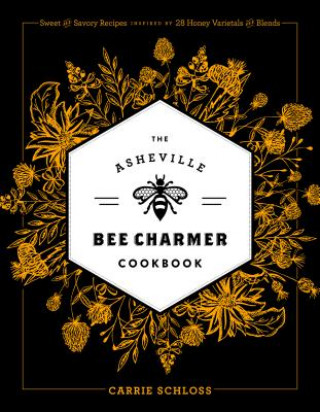 Kniha Asheville Bee Charmer Cookbook Carrie Schloss