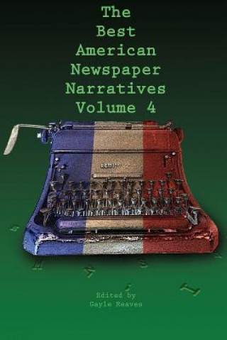 Carte Best American Newspaper Narratives, Volume 4 Gayle Reaves