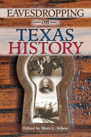 Carte Eavesdropping on Texas History Mary L. Scheer