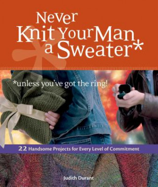 Kniha Never Knit Your Man a Sweater Judith Durant