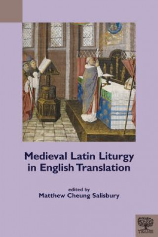 Kniha Medieval Latin Liturgy in English Translation Matthew Cheung Salisbury