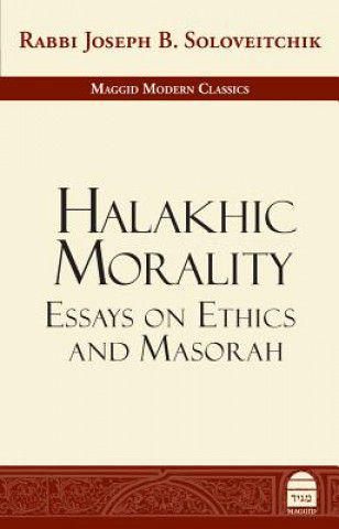 Buch Halakhic Morality: Essays on Ethics and Masorah Joseph B. Soloveitchik