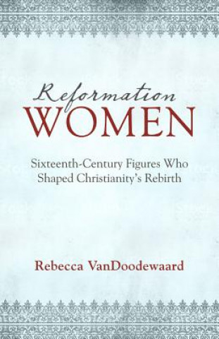 Książka Reformation Women Rebecca VanDoodewaard