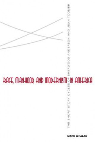 Książka Race, Manhood, and Modernism in America Mark Whalan