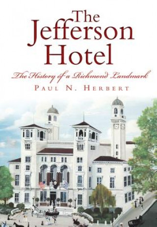 Book The Jefferson Hotel: The History of a Richmond Landmark Paul N. Herbert