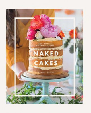 Livre Naked Cakes: Simply Beautiful Handmade Creations Lyndel Miller