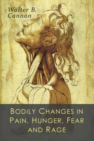 Książka Bodily Changes in Pain, Hunger, Fear and Rage Walter B. Cannon