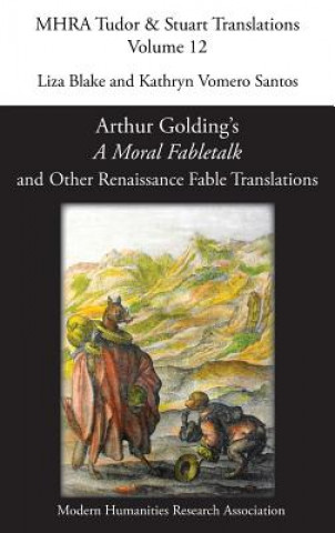 Kniha Arthur Golding's 'A Moral Fabletalk' and Other Renaissance Fable Translations Liza Blake