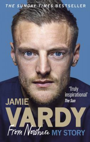 Книга Jamie Vardy: From Nowhere, My Story Jamie Vardy