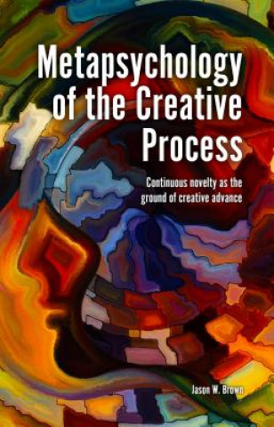 Kniha Metapsychology of the Creative Process Jason W. Brown