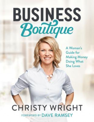 Carte Business Boutique: A Woman's Guide for Making Money Doing What She Loves Christy Wright