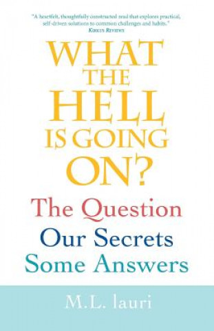 Kniha What The Hell Is Going On? The Question, Our Secrets, Some Answers M. L. lauri