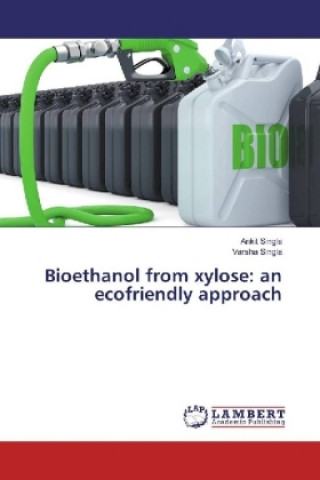 Livre Bioethanol from xylose: an ecofriendly approach Ankit Singla