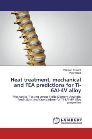 Kniha Heat treatment, mechanical and FEA predictions for Ti-6Al-4V alloy Mansour Youseffi