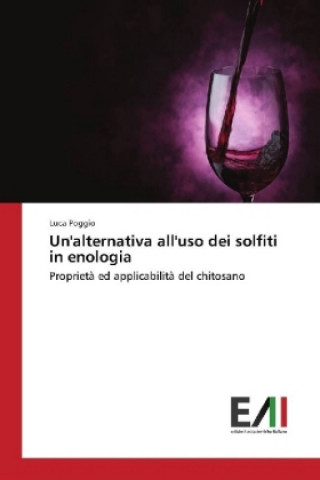 Kniha Un'alternativa all'uso dei solfiti in enologia Luca Poggio