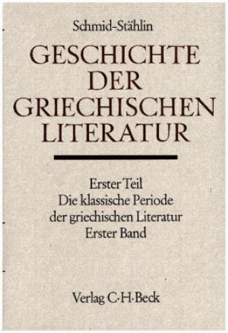 Książka Geschichte der griechischen Literatur, Die klassische Periode der griechischen Literatur. Tl.1 Wilhelm Schmid