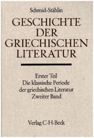 Carte Geschichte der griechischen Literatur, Die klassische Periode der griechischen Literatur. Tl.2 Wilhelm Schmid