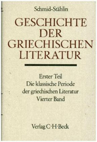 Book Geschichte der griechischen Literatur, Die klassische Periode der griechischen Literatur. Tl.4 Wilhelm Schmid