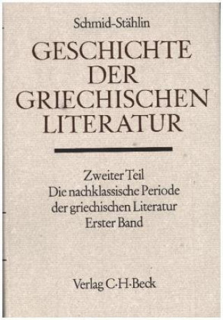 Kniha Geschichte der griechischen Literatur, Die nachklassische Periode der griechischen Literatur. Tl.1 Wilhelm Schmid