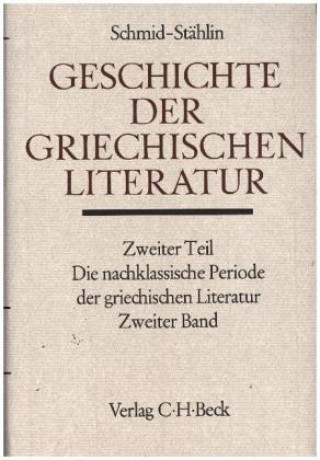 Kniha Geschichte der griechischen Literatur, Die nachklassische Periode der griechischen Literatur. Tl.2 Wilhelm Schmid