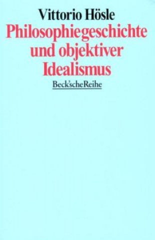 Kniha Philosophiegeschichte und objektiver Idealismus Vittorio Hösle