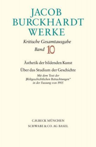 Carte Jacob Burckhardt Werke Bd. 10: Ästhetik der bildenden Kunst - Über das Studium der Geschichte Jacob Burckhardt