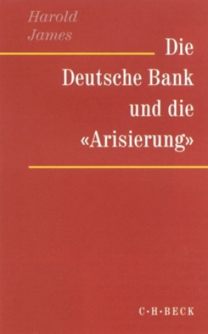 Kniha Die Deutsche Bank und die 'Arisierung' Harold James