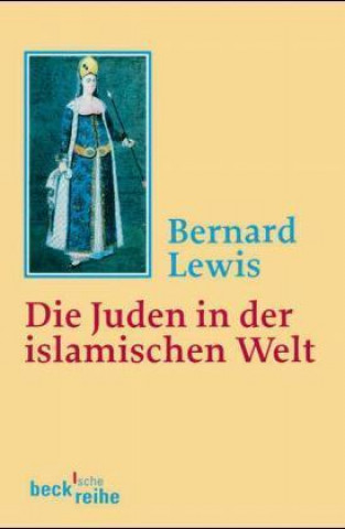 Könyv Die Juden in der islamischen Welt Bernard Lewis